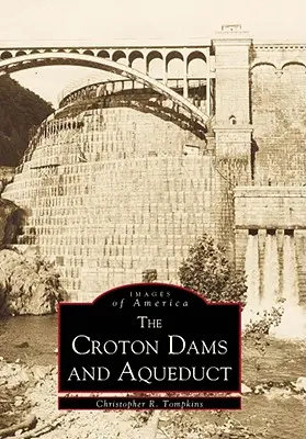 Barajele și apeductul Croton - Croton Dams & Aqueduct