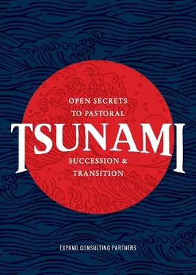 Tsunami: Secretele deschise ale succesiunii și tranziției pastorale - Tsunami: Open Secrets to Pastoral Succession & Transition