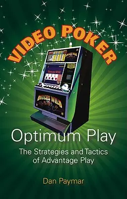 Video Poker Optimum Play: Strategii și tactici de joc avantajos - Video Poker Optimum Play: The Strategies and Tactics of Advantage Play