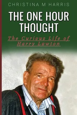 The One Hour Thought: Viața curioasă a lui Harry Lawton - The One Hour Thought: The Curious Life of Harry Lawton