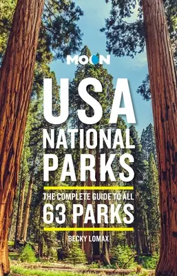 Moon USA National Parks: Ghidul complet pentru toate cele 63 de parcuri - Moon USA National Parks: The Complete Guide to All 63 Parks
