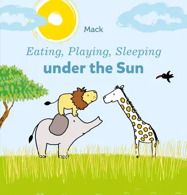 Mâncat, jucat, dormit sub soare - Eating, Playing, Sleeping Under the Sun