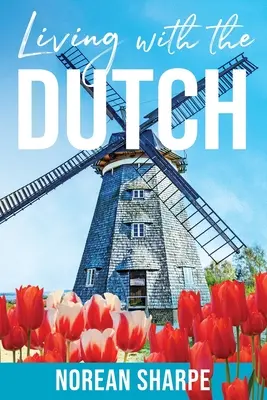 Trăind cu olandezii: O femeie americană își găsește prietenia în străinătate - Living With the Dutch: An American Woman Finds Friendship Abroad