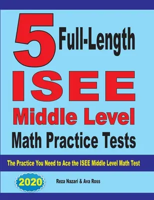 5 teste practice complete ISEE Middle Level Math: Practica de care aveți nevoie pentru a trece cu brio testul ISEE Middle Level Math - 5 Full-Length ISEE Middle Level Math Practice Tests: The Practice You Need to Ace the ISEE Middle Level Math Test