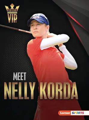 Faceți cunoștință cu Nelly Korda: Superstar al golfului - Meet Nelly Korda: Golf Superstar