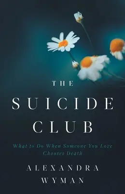 The Suicide Club: Ce să faci când cineva drag alege moartea - The Suicide Club: What to Do When Someone You Love Chooses Death