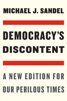 Democracy's Discontent: O nouă ediție pentru vremurile noastre primejdioase - Democracy's Discontent: A New Edition for Our Perilous Times