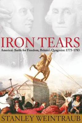 Iron Tears: Bătălia Americii pentru libertate, mlaștina Marii Britanii: 1775-1783 - Iron Tears: America's Battle for Freedom, Britain's Quagmire: 1775-1783