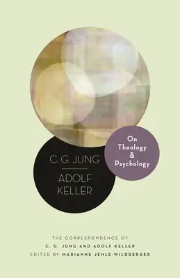 Despre teologie și psihologie: Corespondența dintre C. G. Jung și Adolf Keller - On Theology and Psychology: The Correspondence of C. G. Jung and Adolf Keller