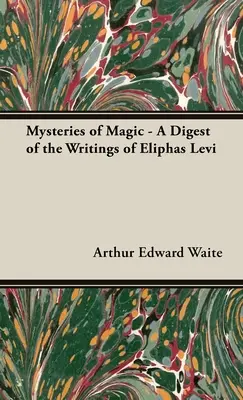 Misterele magiei - un rezumat al scrierilor lui Eliphas Levi - The Mysteries of Magic - A Digest of the Writings of Eliphas Levi