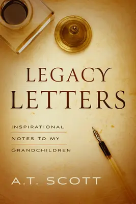 Legacy Letters: Note inspiraționale către nepoții mei - Legacy Letters: Inspirational Notes to My Grandchildren