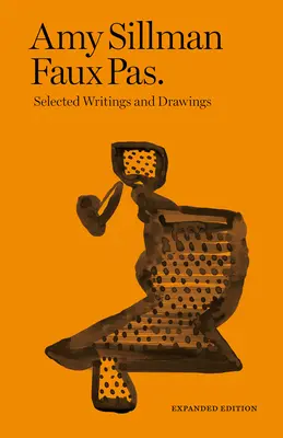Amy Sillman: Faux Pas: Scrieri și desene selectate - Amy Sillman: Faux Pas: Selected Writings and Drawings
