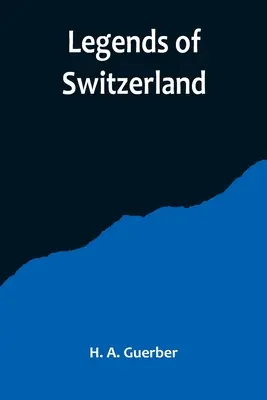 Legende ale Elveției - Legends of Switzerland