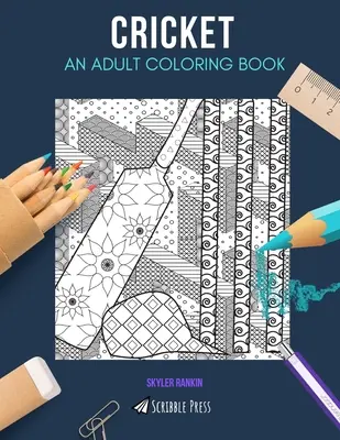 Cricket: O CARTE DE COLORAT PENTRU ADULȚI: O carte de colorat Cricket pentru adulți - Cricket: AN ADULT COLORING BOOK: A Cricket Coloring Book For Adults