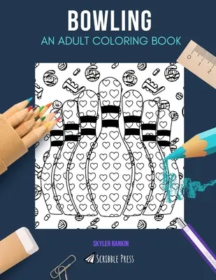 Bowling: O CARTE DE COLORAT PENTRU ADULȚI: O carte de colorat Bowling pentru adulți - Bowling: AN ADULT COLORING BOOK: A Bowling Coloring Book For Adults