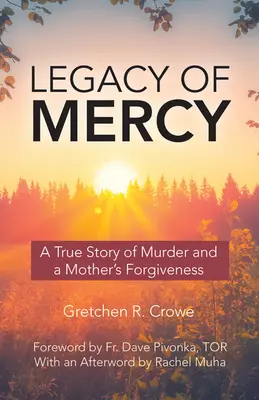 Moștenirea milei: O poveste adevărată despre crimă și iertarea unei mame (A True Story of Murder and a Mother's Forgiveness) - Legacy of Mercy: A True Story of Murder and a Mother's Forgiveness