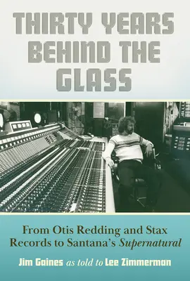 Treizeci de ani în spatele sticlei: De la Otis Redding și Stax Records la Supernatural al lui Santana - Thirty Years Behind the Glass: From Otis Redding and Stax Records to Santana's Supernatural