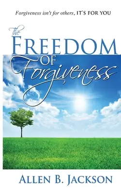 The Freedom of Forgiveness (Libertatea iertării) - The Freedom of Forgiveness