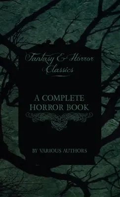 O carte completă de groază - inclusiv bântuire, groază, diabolism, vrăjitorie, și Lore Evil (Fantasy and Horror Classics) - A Complete Horror Book - Including Haunting, Horror, Diabolism, Witchcraft, and Evil Lore (Fantasy and Horror Classics)
