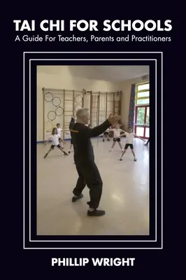 Tai Chi pentru școli: Un ghid pentru profesori, părinți și practicanți - Tai Chi for Schools: A Guide for Teachers, Parents and Practitoners