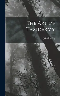 Arta taxidermiei (The Art of Taxidermy) - The Art of Taxidermy