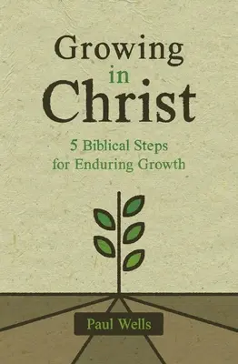 Creșterea în Hristos: 5 pași biblici pentru o creștere durabilă - Growing in Christ: 5 Biblical Steps for Enduring Growth