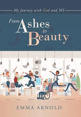 De la cenușă la frumusețe: Călătoria mea cu Dumnezeu și Ms - From Ashes to Beauty: My Journey with God and Ms