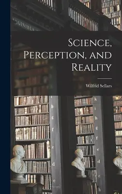 Știință, percepție și realitate - Science, Perception, and Reality