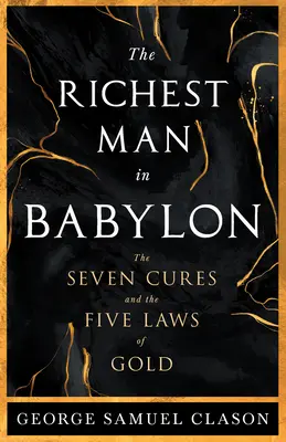 Cel mai bogat om din Babilon - Cele șapte leacuri și cele cinci legi ale aurului;Un ghid pentru gestionarea averii - The Richest Man in Babylon - The Seven Cures & The Five Laws of Gold;A Guide to Wealth Management
