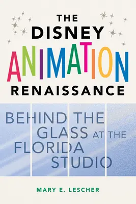 Renașterea animației Disney: În spatele sticlei la Studioul Florida - The Disney Animation Renaissance: Behind the Glass at the Florida Studio