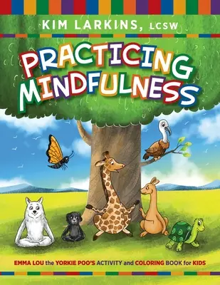 Practicarea atenției: Emma Lou the Yorkie Poo: Carte de activități și de colorat pentru copii - Practicing Mindfulness: Emma Lou the Yorkie Poo's Activity and Coloring Book for Kids