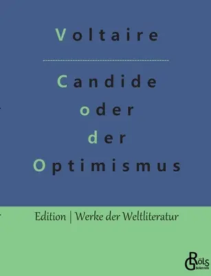 Candide sau Optimismul: Cel mai bun din toate lumile - Candide oder der Optimismus: Die beste aller Welten