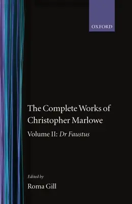 Operele complete ale lui Christopher Marlowe: Volumul II: Dr. Faustus - The Complete Works of Christopher Marlowe: Volume II: Dr. Faustus