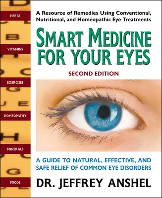 Medicină inteligentă pentru ochii tăi, ediția a doua: Un ghid pentru ameliorarea naturală, eficientă și sigură a tulburărilor oculare comune - Smart Medicine for Your Eyes, Second Edition: A Guide to Natural, Effective, and Safe Relief of Common Eye Disorders