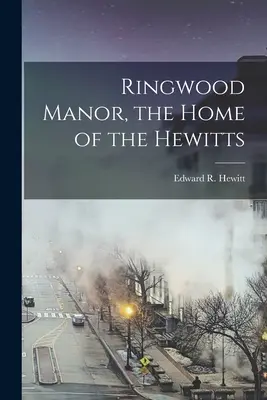 Ringwood Manor, casa familiei Hewitt - Ringwood Manor, the Home of the Hewitts