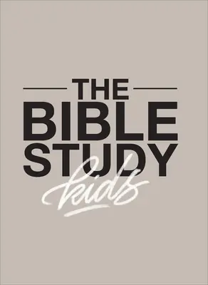 Studiul biblic pentru copii: Un studiu de un an, axat pe copii, despre Biblie și modul în care aceasta se referă la întreaga familie - The Bible Study for Kids: A One Year, Kid-Focused Study of the Bible and How It Relates to Your Entire Family