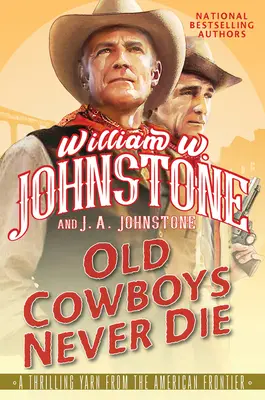 Cowboy-ii bătrâni nu mor niciodată: Un roman western incitant al frontierei americane - Old Cowboys Never Die: An Exciting Western Novel of the American Frontier