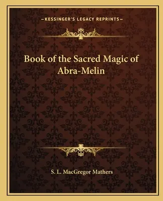 Cartea Magiei Sacre a lui Abra-Melin - Book of the Sacred Magic of Abra-Melin