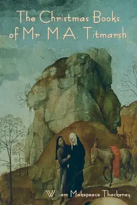 Cărțile de Crăciun ale domnului M.A. Titmarsh (The Christmas Books of Mr. - The Christmas Books of Mr. M.A. Titmarsh