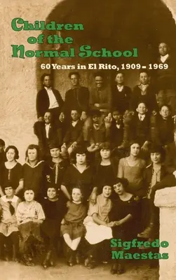 Copiii școlii normale: 60 de ani în El Rito, 1909-1969 - Children of the Normal School: 60 Years in El Rito, 1909-1969