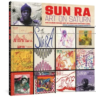Sun Ra: Arta pe Saturn: Coperta albumului Sun Ra's Saturn Label - Sun Ra: Art on Saturn: The Album Cover Art of Sun Ra's Saturn Label