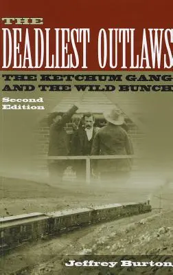 Cei mai mortali nelegiuiți: Banda Ketchum și Wild Bunch - The Deadliest Outlaws: The Ketchum Gang and the Wild Bunch