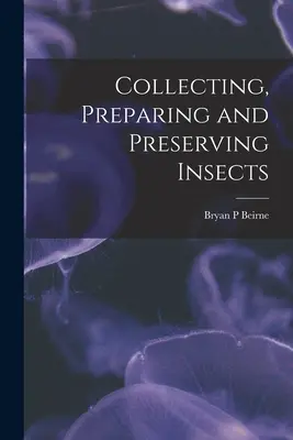 Colectarea, prepararea și conservarea insectelor - Collecting, Preparing and Preserving Insects