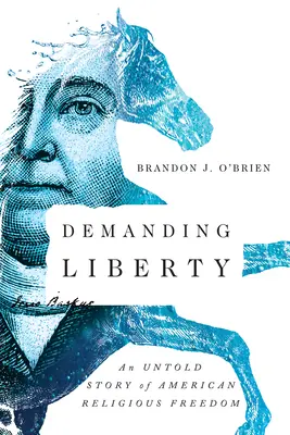 Demanding Liberty: O poveste nespusă a libertății religioase americane - Demanding Liberty: An Untold Story of American Religious Freedom
