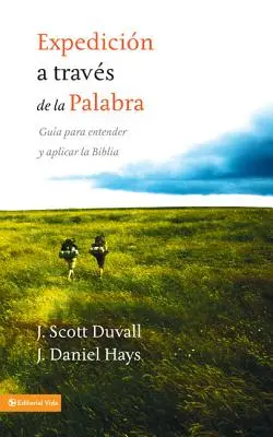 Expedicin a travs de la palabra: Gua para entender y aplicar la Biblia = Călătorie în Cuvântul lui Dumnezeu - Expedicin a travs de la palabra: Gua para entender y aplicar la Biblia = Journey Into God's Word