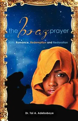 Rugăciunea lui Boaz- Rut;romantism, răscumpărare și restaurare - The Boaz Prayer- Ruth;romance, Reedemption and Restoration