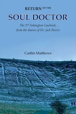 Întoarcerea doctorului de suflete: Al doilea caz Ashington, din jurnalele doctorului Jack Rivers - Return of the Soul Doctor: The 2nd Ashington Casebook, from the diaries of Dr. Jack Rivers