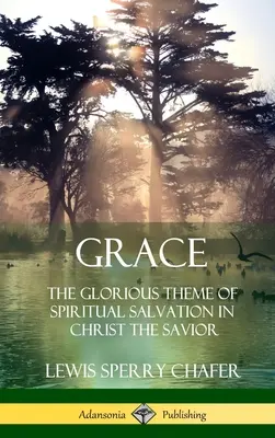 Harul: Tema glorioasă a mântuirii spirituale în Hristos Mântuitorul (Hardcover) - Grace: The Glorious Theme of Spiritual Salvation in Christ the Savior (Hardcover)