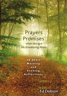 Rugăciuni și promisiuni când te confrunți cu o boală care îți pune viața în pericol: 30 de reflecții scurte de dimineață și de seară - Prayers and Promises When Facing a Life-Threatening Illness: 30 Short Morning and Evening Reflections