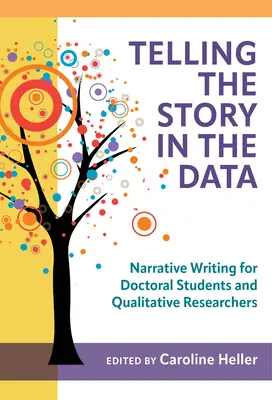 Telling the Story in the Data: Scrierea narativă pentru doctoranzi și cercetători calitativi - Telling the Story in the Data: Narrative Writing for Doctoral Students and Qualitative Researchers